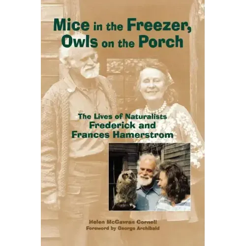Mice in the Freezer, Owls on the Porch: The Lives of Naturalists Frederick and Francis Hamerstrom