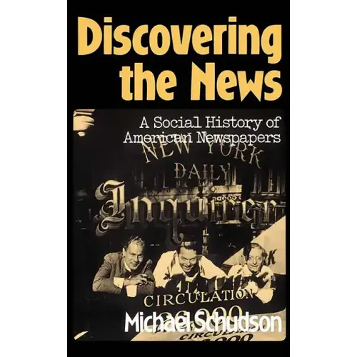 Discovering the News: A Social History of American Newspapers