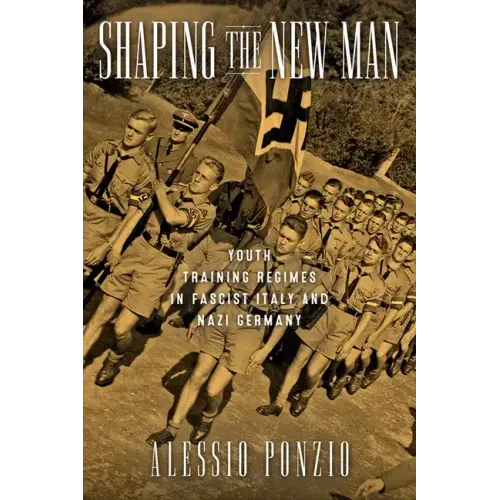 Shaping the New Man: Youth Training Regimes in Fascist Italy and Nazi Germany