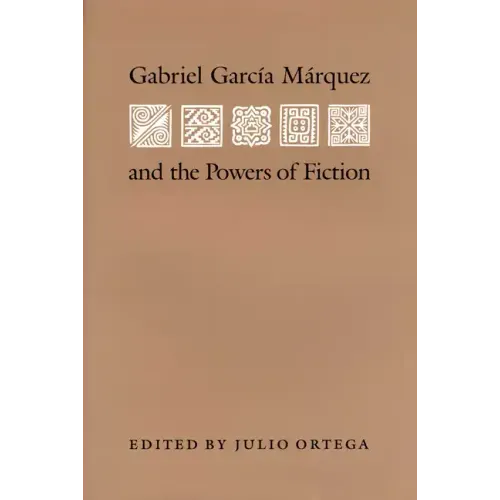 Gabriel Garcia Marquez and the Powers of Fiction