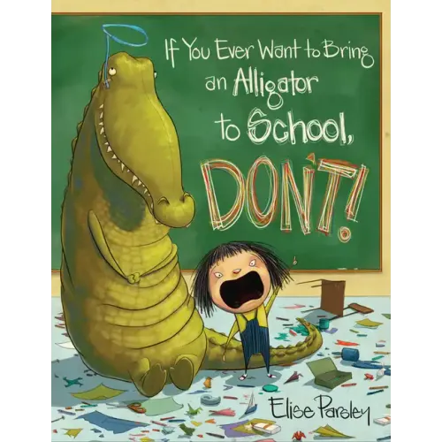 If You Ever Want to Bring an Alligator to School, Don't!