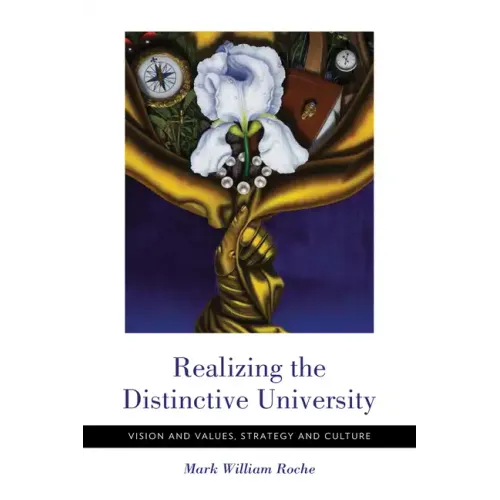 Realizing the Distinctive University: Vision and Values, Strategy and Culture