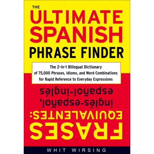 The Ultimate Spanish Phrase Finder: The 2-In-1 Bilingual Dictionary of 75,000 Phrases, Idioms, and Word Combinations for Rapid Reference