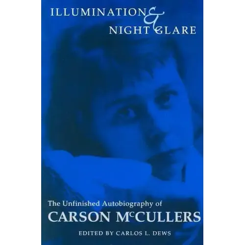 Illumination and Night Glare: The Unfinished Autobiography of Carson McCullers