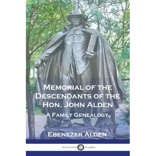 Memorial of the Descendants of the Hon. John Alden: A Family Genealogy