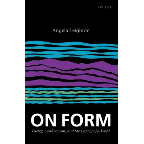 On Form: Poetry, Aestheticism, and the Legacy of a Word