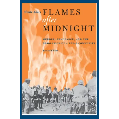 Flames after Midnight: Murder, Vengeance, and the Desolation of a Texas Community, Revised Edition