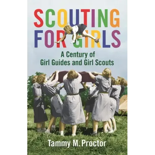 Scouting for Girls: A Century of Girl Guides and Girl Scouts