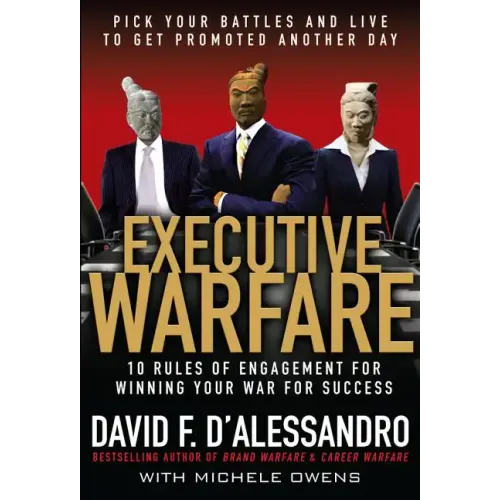 Executive Warfare: 10 Rules of Engagement for Winning Your War for Success