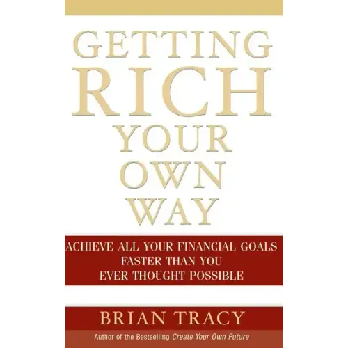 Getting Rich Your Own Way: Achieve All Your Financial Goals Faster Than You Ever Thought Possible
