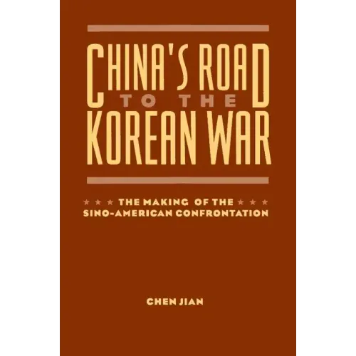 China's Road to the Korean War: The Making of the Sino-American Confrontation
