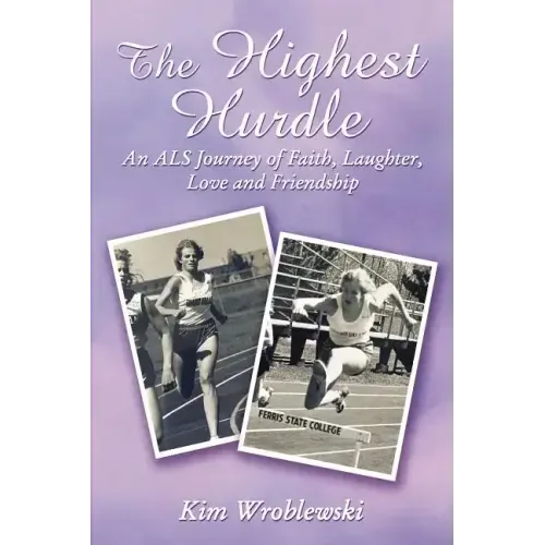 The Highest Hurdle: An ALS Journey of Faith, Laughter, Love and Friendship