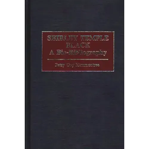 Shirley Temple Black: A Bio-Bibliography