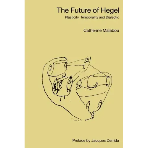 The Future of Hegel: Plasticity, Temporality and Dialectic