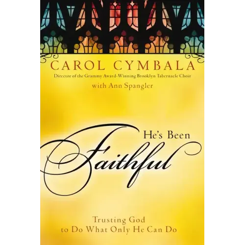 He's Been Faithful: Trusting God to Do What Only He Can Do