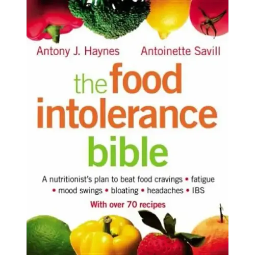 The Food Intolerance Bible: A Nutritionist's Plan to Beat Food Cravings, Fatigue, Mood Swings, Bloating, Headaches and Ibs