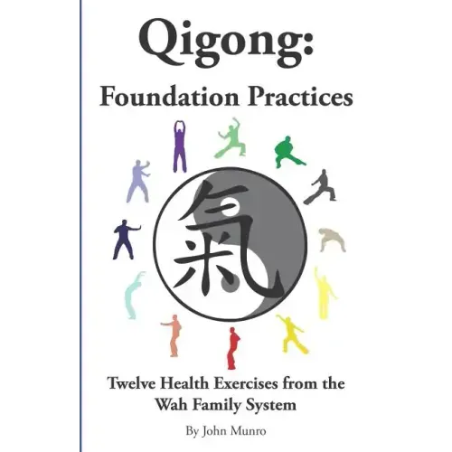 Qigong: Foundation Practices: Twelve Health Exercises From The Wah Family System