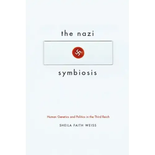 The Nazi Symbiosis: Human Genetics and Politics in the Third Reich