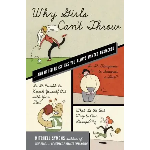 Why Girls Can't Throw: ...and Other Questions You Always Wanted Answered