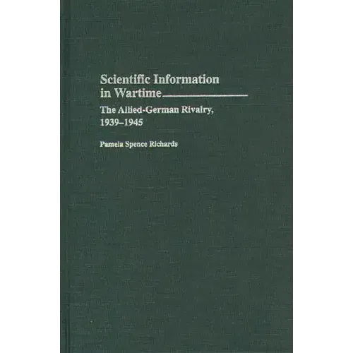 Scientific Information in Wartime: The Allied-German Rivalry, 1939-1945