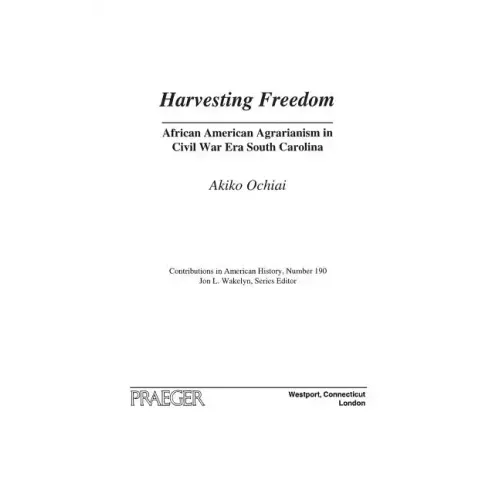 Harvesting Freedom: African American Agrarianism in Civil War Era South Carolina