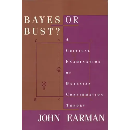 Bayes or Bust?: A Critical Examination of Bayesian Confirmation Theory