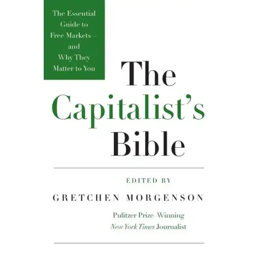The Capitalist's Bible: The Essential Guide to Free Markets--And Why They Matter to You