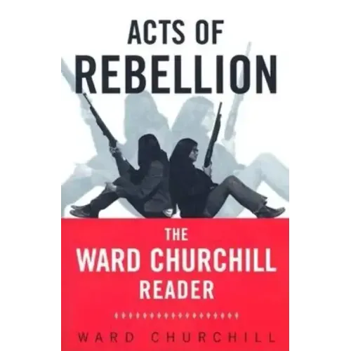 Acts of Rebellion: The Ward Churchill Reader