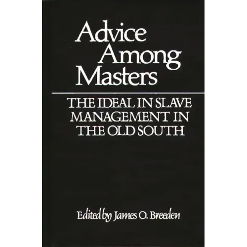 Advice Among Masters: The Ideal in Slave Management in the Old South