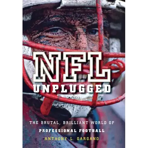 NFL Unplugged: The Brutal, Brilliant World of Professional Football