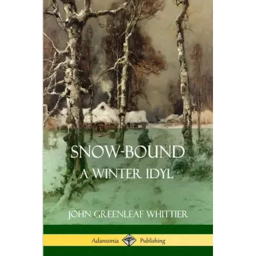 Snow-Bound, A Winter Idyl