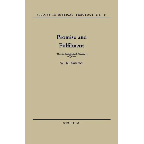 Promise and Fulfilment: The Eschatological Message of Jesus