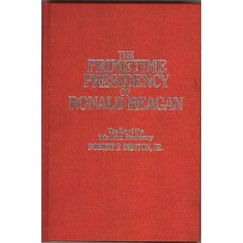 The Primetime Presidency of Ronald Reagan: The Era of the Television Presidency
