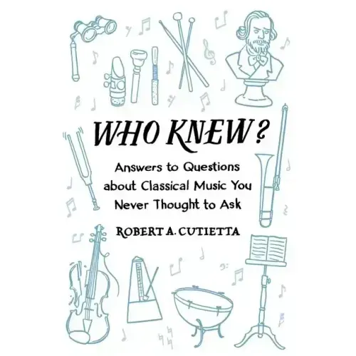 Who Knew?: Answers to Questions about Classical Music You Never Thought to Ask