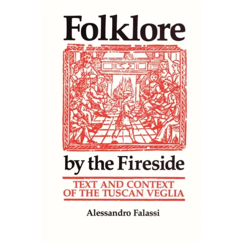 Folklore by the Fireside: Text and Context of the Tuscan Veglia