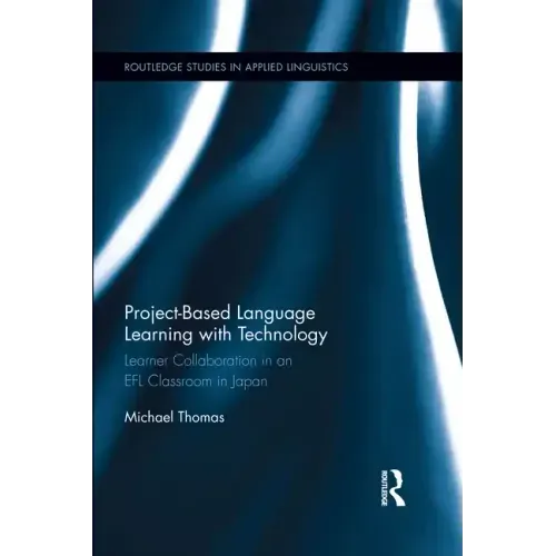 Project-Based Language Learning with Technology: Learner Collaboration in an Efl Classroom in Japan