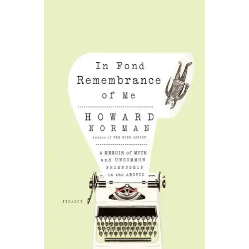 In Fond Remembrance of Me: A Memoir of Myth and Uncommon Friendship in the Arctic