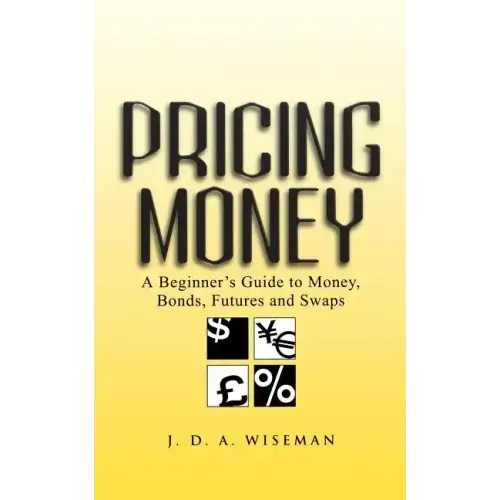 Pricing Money: A Beginner's Guide to Money, Bonds, Futures and Swaps