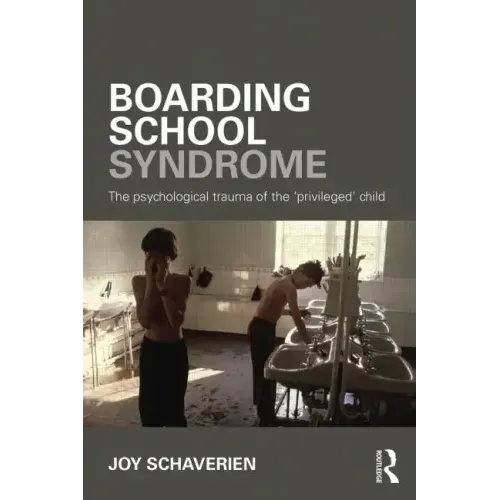 Boarding School Syndrome: The Psychological Trauma of the 'Privileged' Child