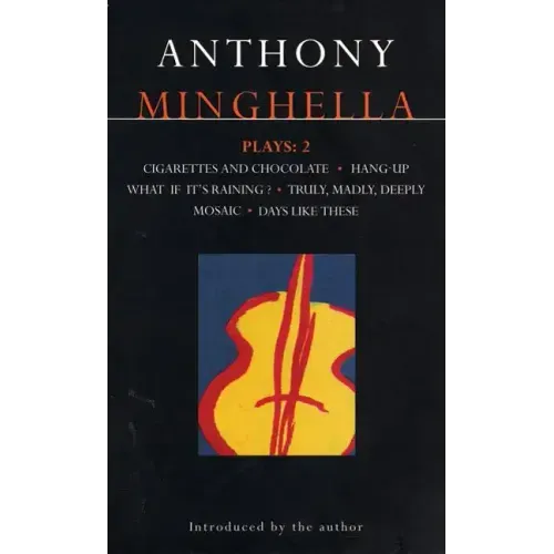 Minghella Plays: 2: Cigarettes & Chocolate; Hang-Up; What If It's Raining?; Truly Madly Deeply; Mosaic; Days Like These!