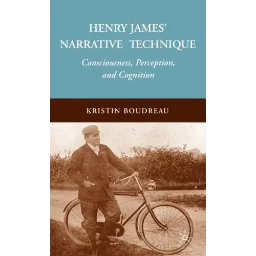 Henry James' Narrative Technique: Consciousness, Perception, and Cognition