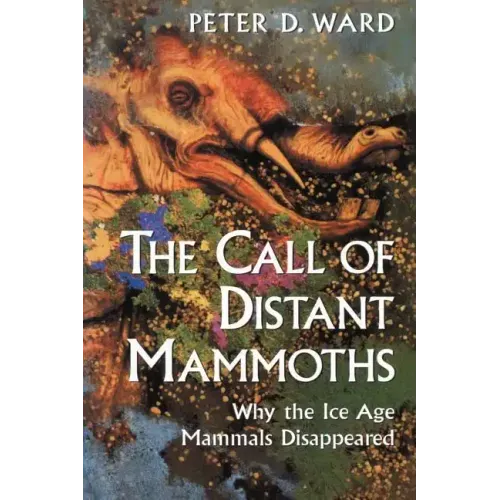The Call of Distant Mammoths: Why the Ice Age Mammals Disappeared