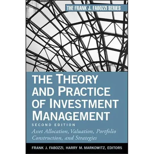 The Theory and Practice of Investment Management: Asset Allocation, Valuation, Portfolio Construction, and Strategies