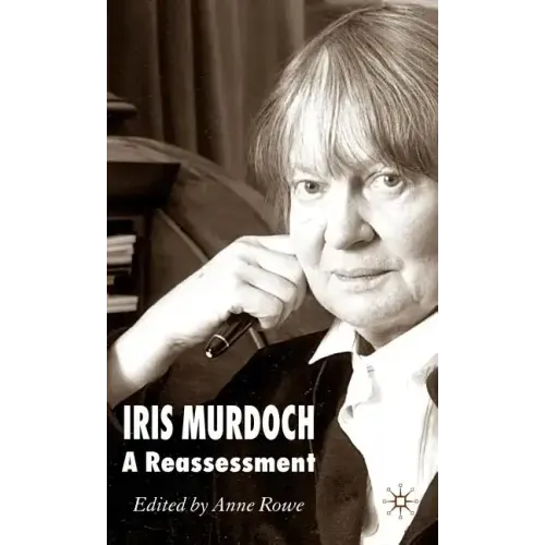 Iris Murdoch: A Reassessment