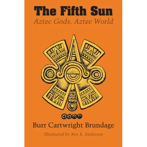 The Fifth Sun: Aztec Gods, Aztec World