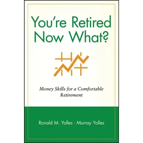 You're Retired Now What?: Money Skills for a Comfortable Retirement