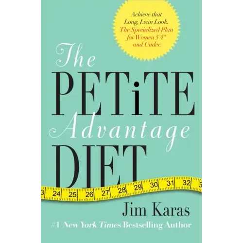 The Petite Advantage Diet: Achieve That Long, Lean Look. the Specialized Plan for Women 5'4 and Under.