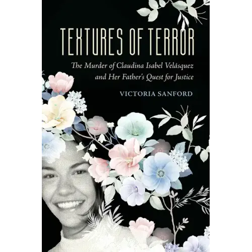 Textures of Terror: The Murder of Claudina Isabel Velasquez and Her Father's Quest for Justice Volume 55