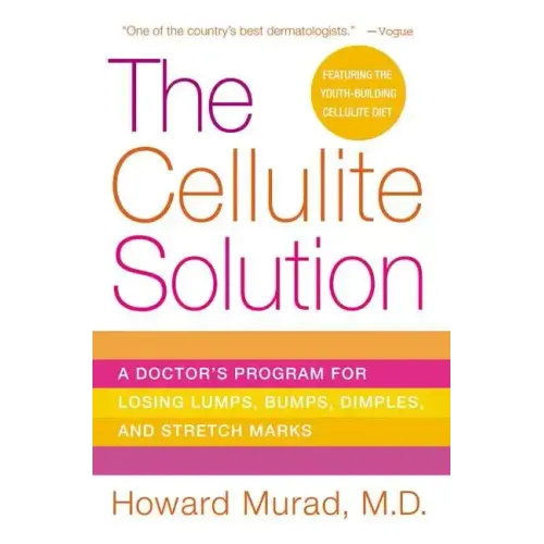 The Cellulite Solution: A Doctor's Program for Losing Lumps, Bumps, Dimples, and Stretch Marks