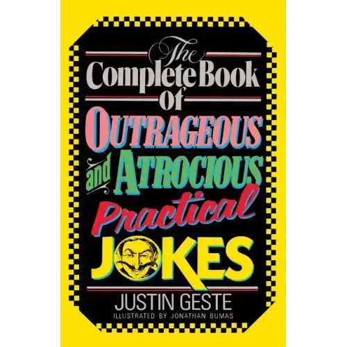 The Complete Book of Outrageous and Atrocious Practical Jokes